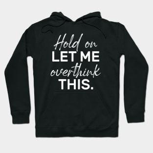 Hold On Let Me Overthink This Hoodie